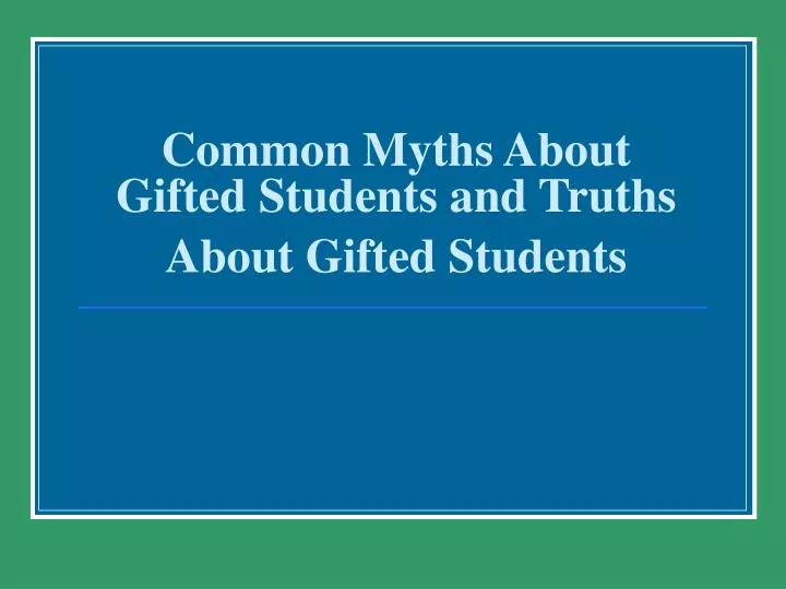 common myths about gifted students and truths about gifted students n.