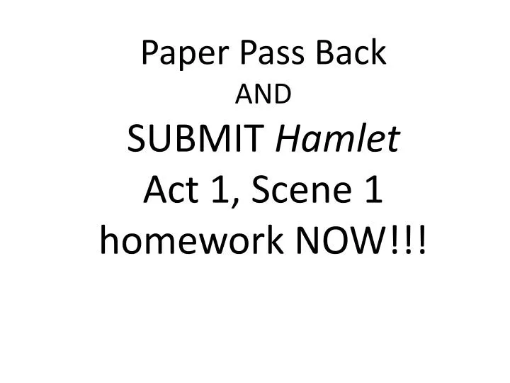 paper pass back and submit hamlet act 1 scene 1 homework now n.