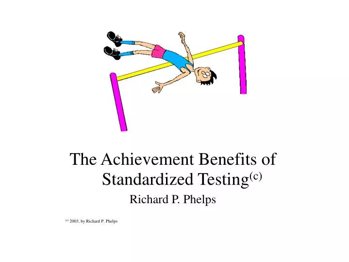 PPT The Achievement Benefits of Standardized Testing (c) Richard P