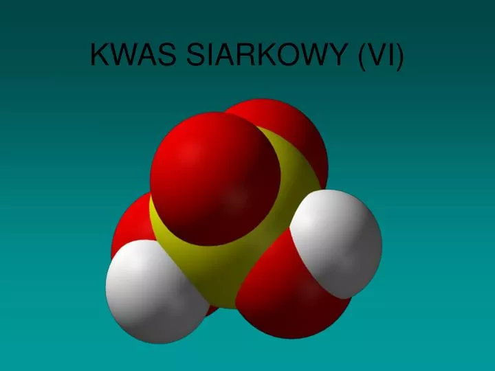 Kwas Siarkowy 6 Reszta Kwasowa PPT - KWAS SIARKOWY (VI) PowerPoint Presentation, free download - ID
