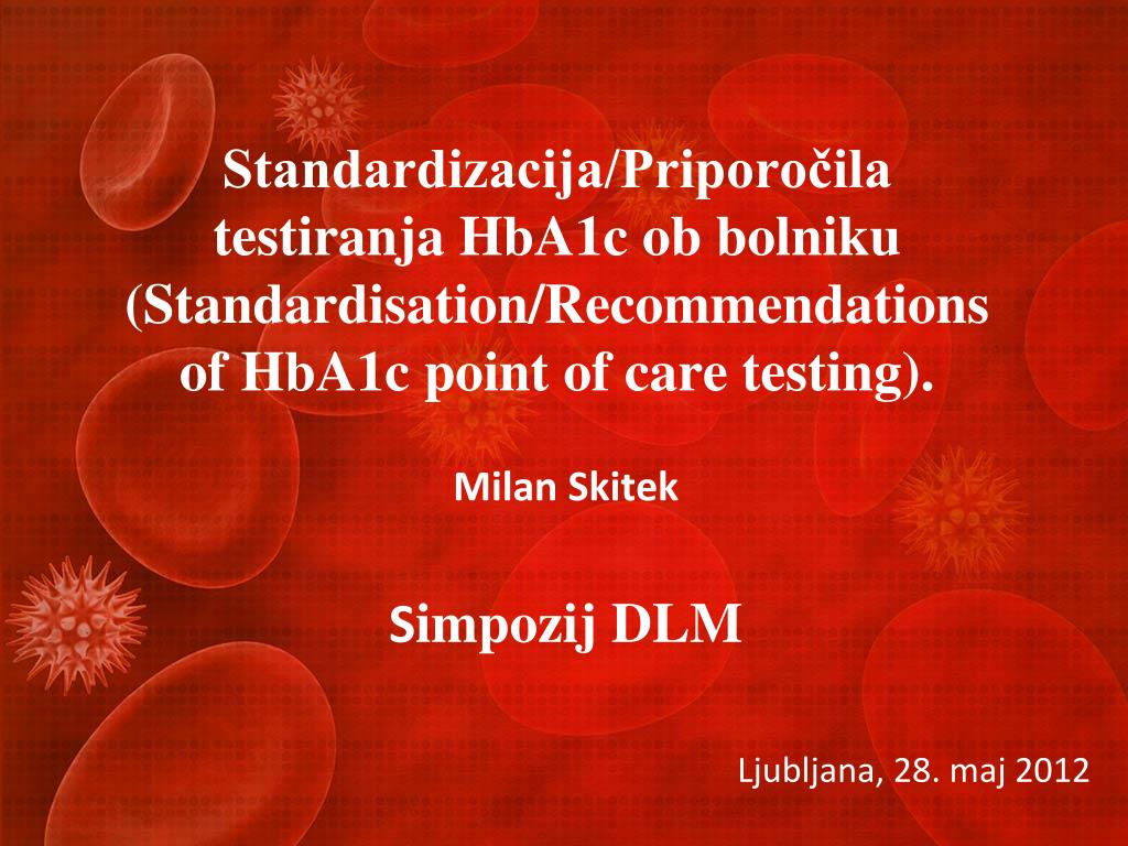 PPT - Standardizacija/Priporočila testiranja HbA1c ob bolniku  (Standardisation/Recommendations of HbA1c point of care testing) PowerPoint  Presentation - ID:1471409