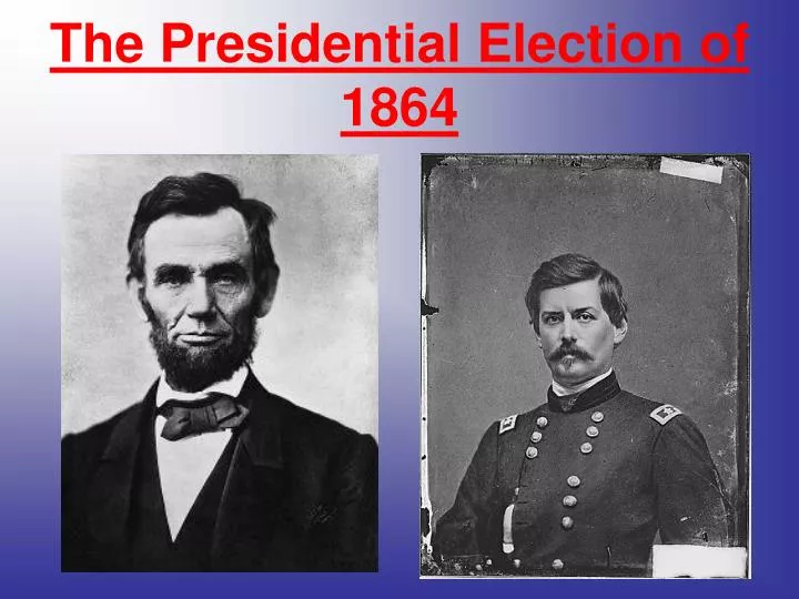 PPT - The Presidential Election of 1864 PowerPoint Presentation, free