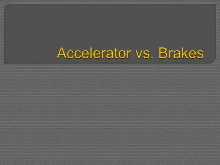 PPT Accelerator vs. Brakes PowerPoint Presentation, free download