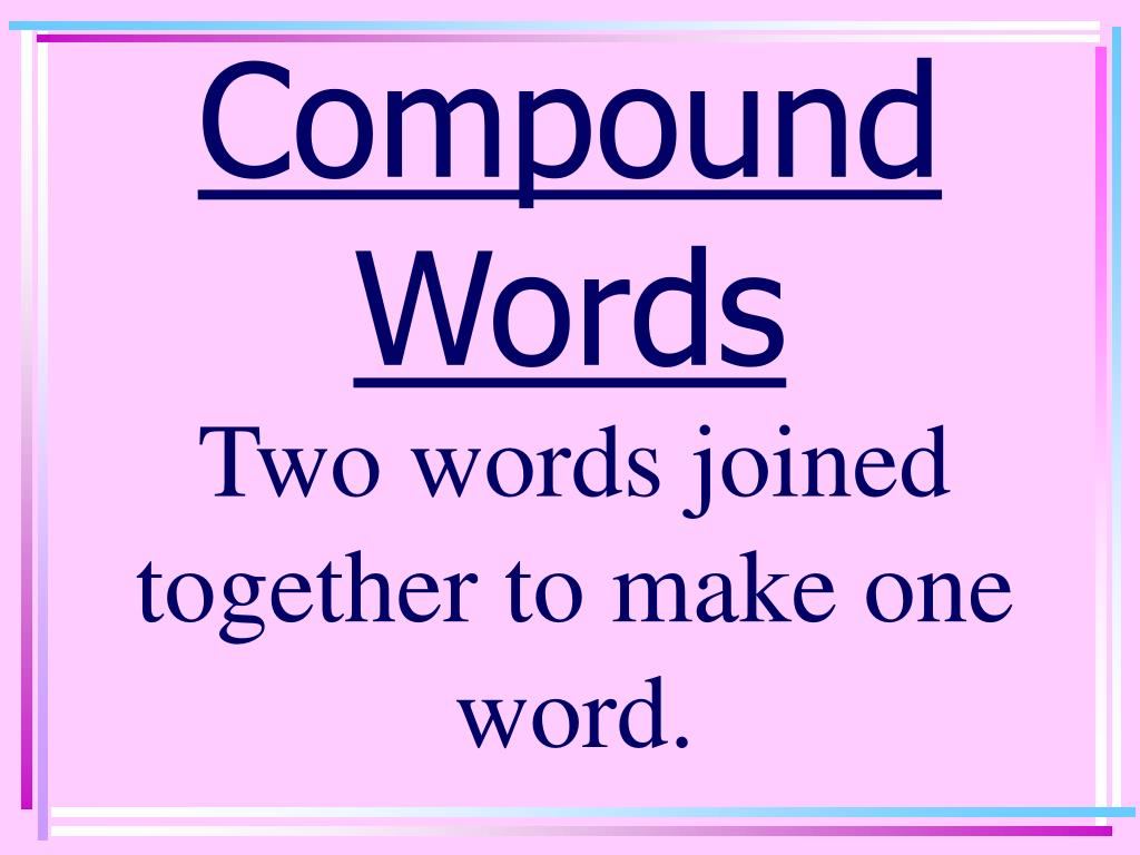 Tries with one word. Compound Words. Compound Words in English. Compounds в английском языке. Предложение со словом joined together.