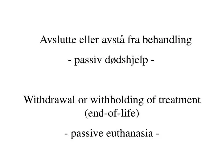 PPT Avslutte eller avstå fra behandling passiv dødshjelp