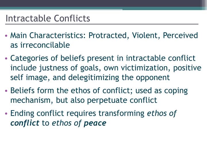 intractable conflict 486 untifada,palestun~ intractable conflicts three basic and related features are often used to define intractable conflicts first, intractable conflicts are protracted. intractable conflict 486 untifada,palestun~ intractable conflicts three basic and related features are often used to define intractable conflicts first, intractable conflicts are protracted.