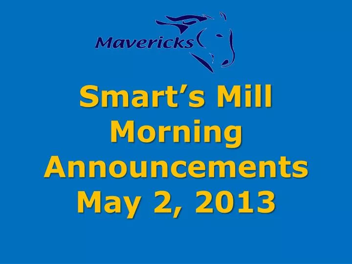 smart s mill morning announcements may 2 2013 n.