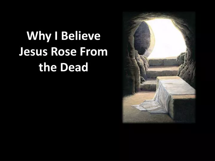 why i believe jesus rose from the dead n.