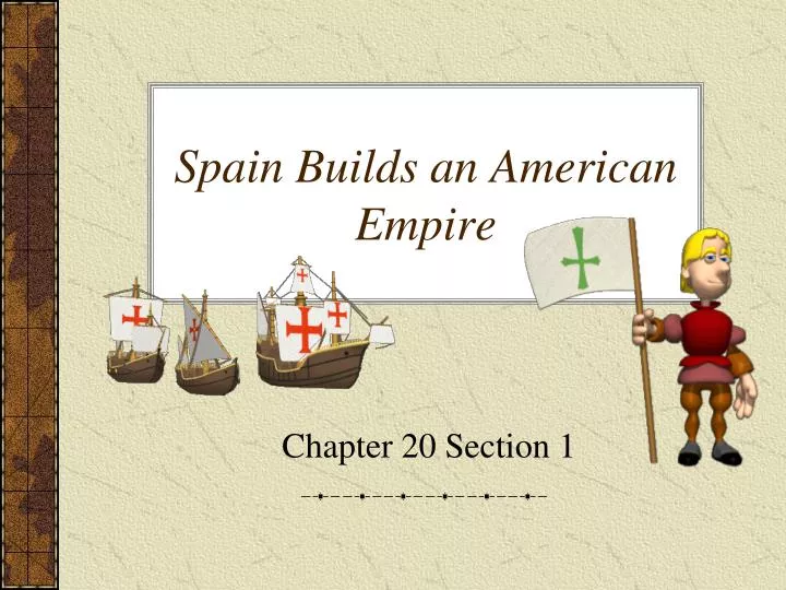 PPT Spain Builds an American Empire PowerPoint