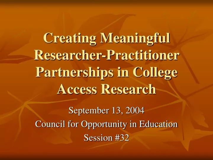 creating meaningful researcher practitioner partnerships in college access research n.