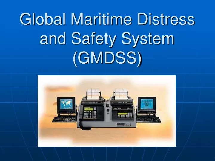 PPT - Global Maritime Distress and Safety System (GMDSS) PowerPoint  Presentation - ID:1485295