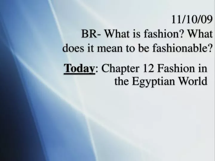11 10 09 br what is fashion what does it mean to be fashionable n.
