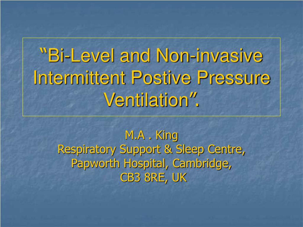 PPT - “ Bi-Level and Non-invasive Intermittent Postive Pressure Ventilation  ”. PowerPoint Presentation - ID:148810
