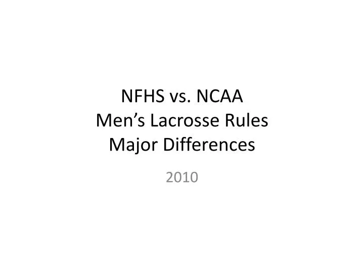 PPT NFHS vs. NCAA Men’s Lacrosse Rules Major Differences PowerPoint