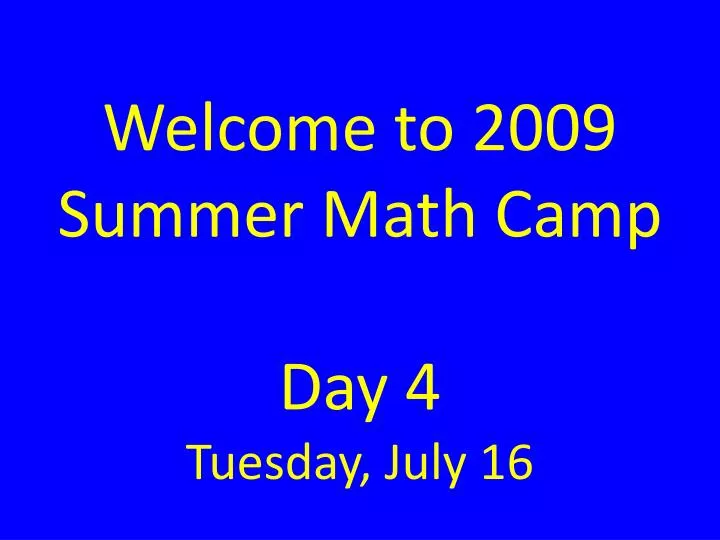 welcome to 2009 summer math camp day 4 tuesday july 16 n.