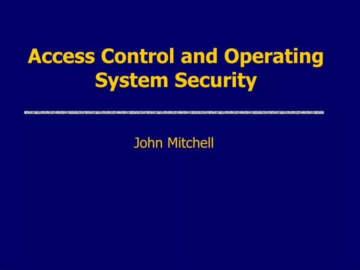 PPT - Access Control and Operating System Security PowerPoint ...
