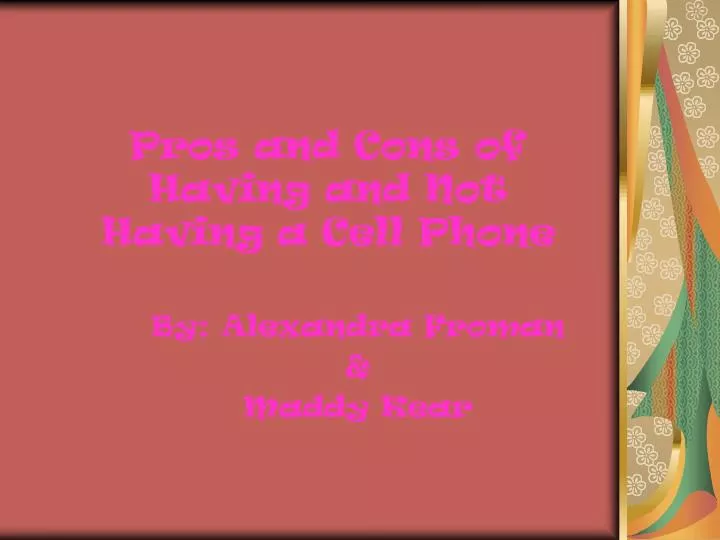 pros and cons of having and not having a cell phone n.