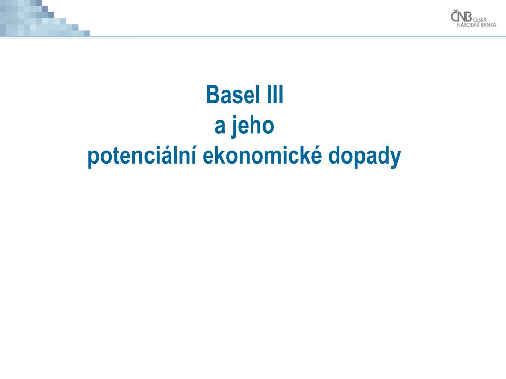 PPT - Basel III a jeho potenciální ekonomické dopady PowerPoint  Presentation - ID:1491598