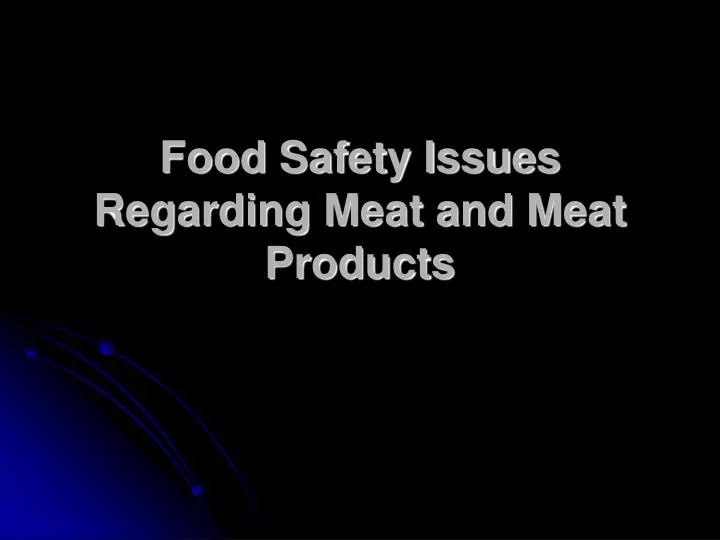 food safety issues regarding meat and meat products n.