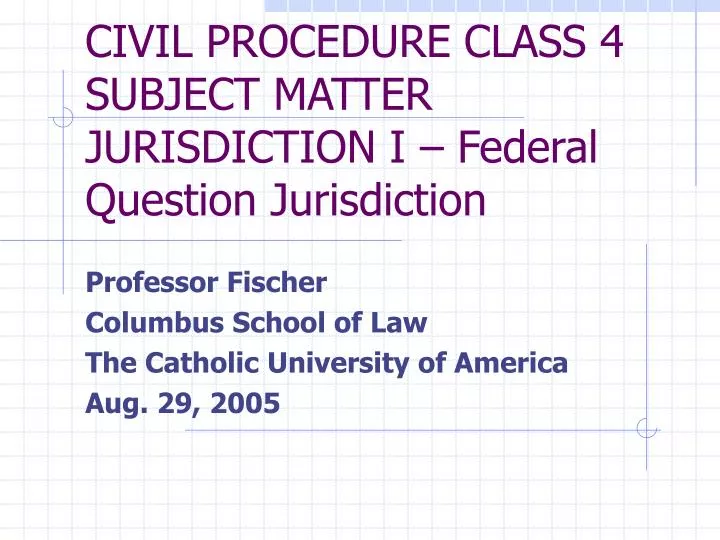 civil procedure class 4 subject matter jurisdiction i federal question jurisdiction n.