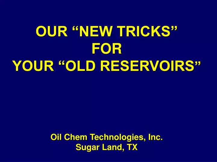 our new tricks for your old reservoirs oil chem technologies inc sugar land tx n.