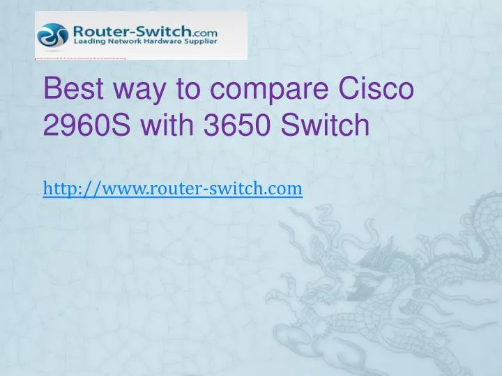 best way to compare cisco 2960s with 3650 switch n.