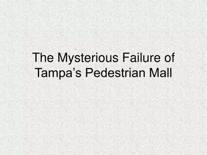 the mysterious failure of tampa s pedestrian mall n.