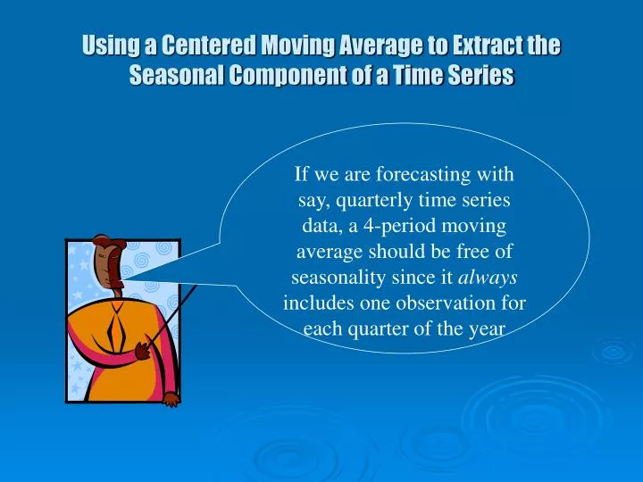 using a centered moving average to extract the seasonal component of a time series n.