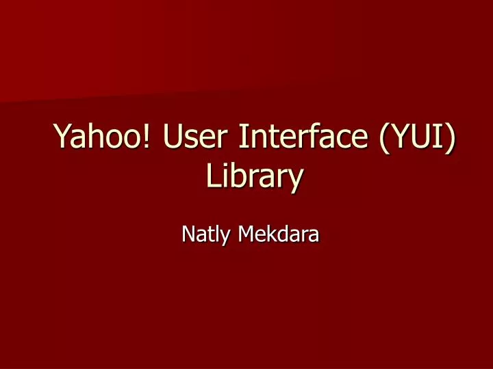 PPT - Yahoo! User Interface (YUI) Library PowerPoint Presentation, free ...