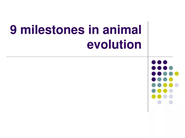 9 milestones in animal evolution n.