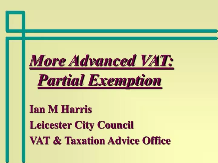 more advanced vat partial exemption ian m harris leicester city council vat taxation advice office n.