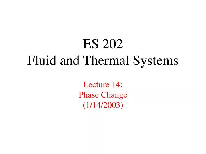 es 202 fluid and thermal systems lecture 14 phase change 1 14 2003 n.