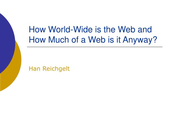 how world wide is the web and how much of a web is it anyway n.