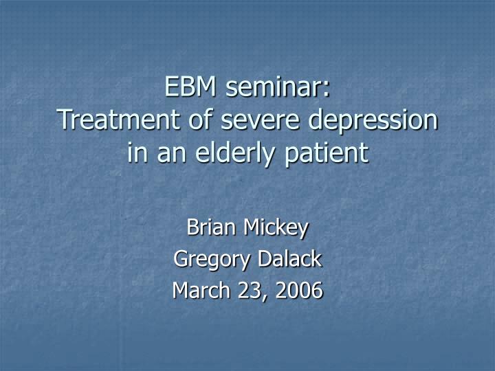 ebm seminar treatment of severe depression in an elderly patient n.