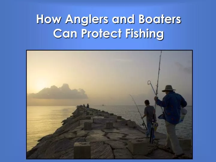 how anglers and boaters can protect fishing n.