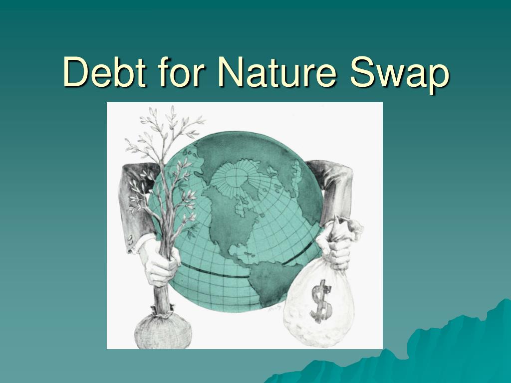 PPT - Debt for Nature Swap PowerPoint Presentation, free download - ID:16091