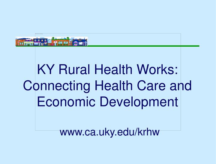 ky rural health works connecting health care and economic development n.