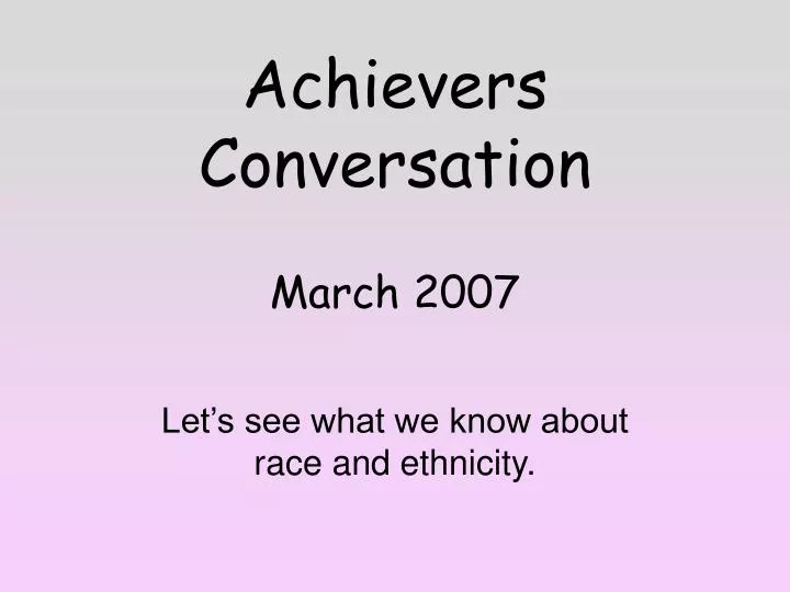 achievers conversation march 2007 n.
