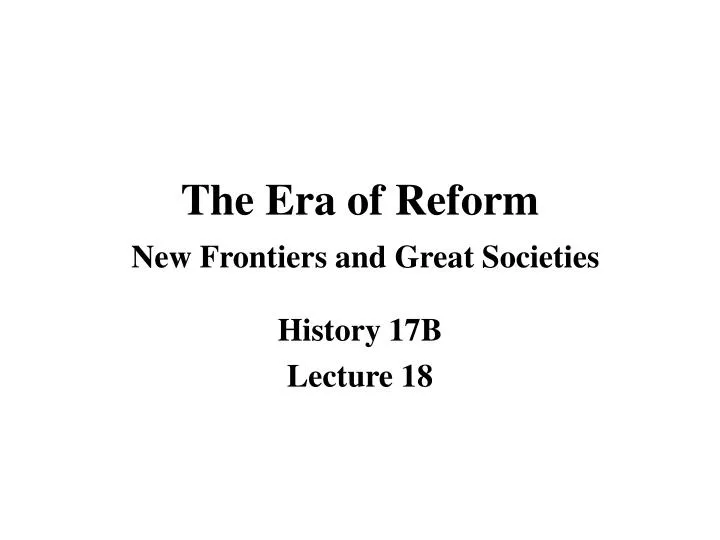 the era of reform new frontiers and great societies n.