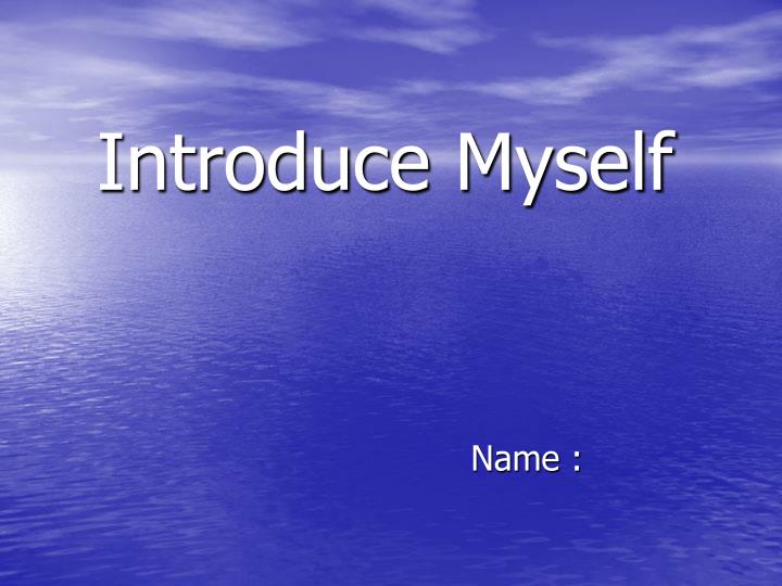 PPT - Introduce Myself PowerPoint Presentation - ID:165362