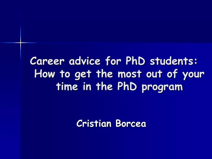 career advice for phd students how to get the most out of your time in the phd program n.