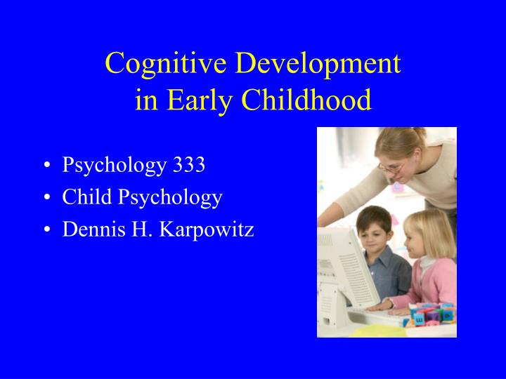 Ppt Cognitive Development In Early Childhood Powerpoint Presentation