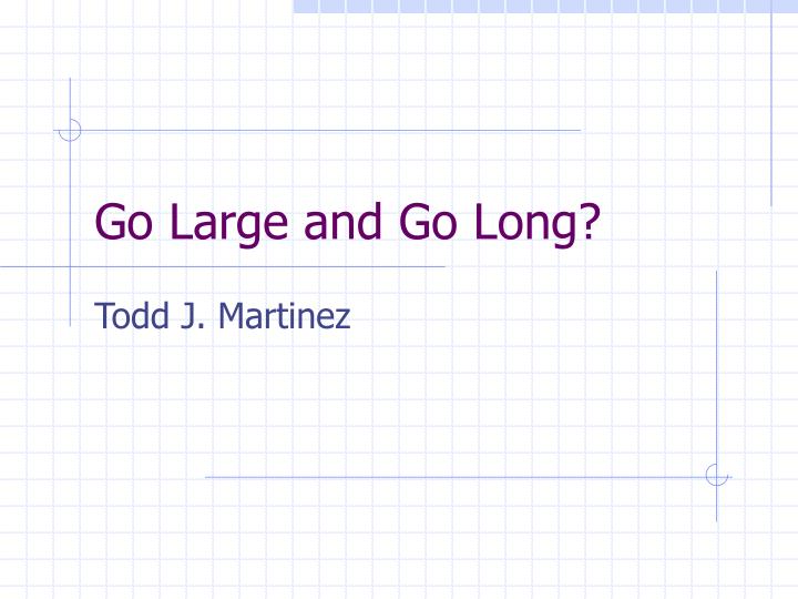 go large and go long n.