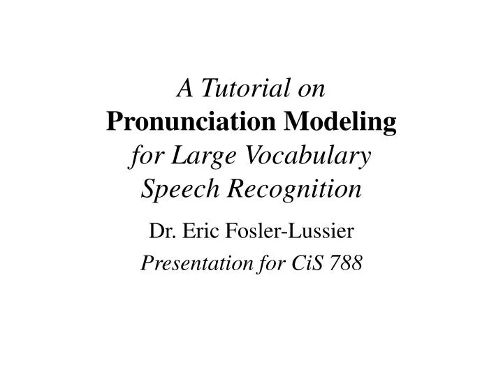 a tutorial on pronunciation modeling for large vocabulary speech recognition n.