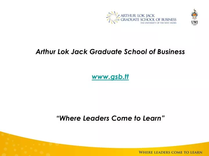 PPT Arthur Lok Jack Graduate School of Business gsb.tt “Where Leaders