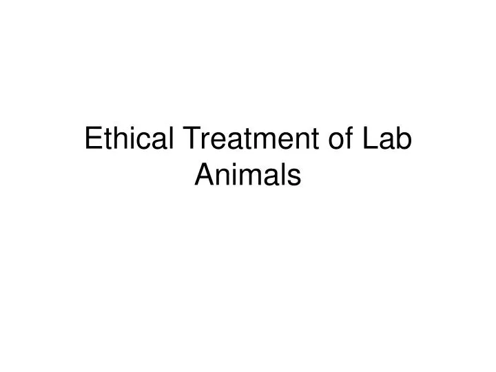 PPT - Ethical Treatment of Lab Animals PowerPoint Presentation, free  download - ID:17927