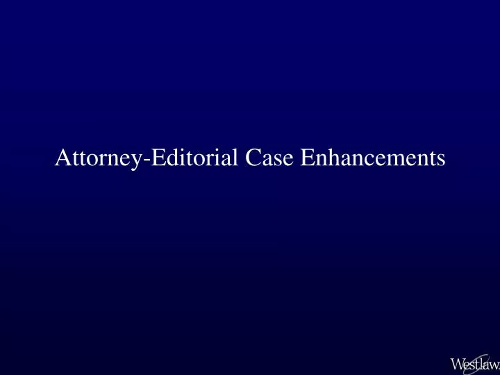attorney editorial case enhancements n.