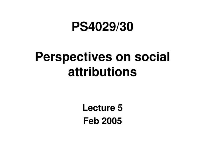 ps4029 30 perspectives on social attributions n.