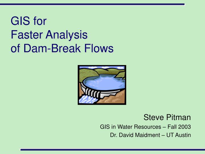 gis for faster analysis of dam break flows n.