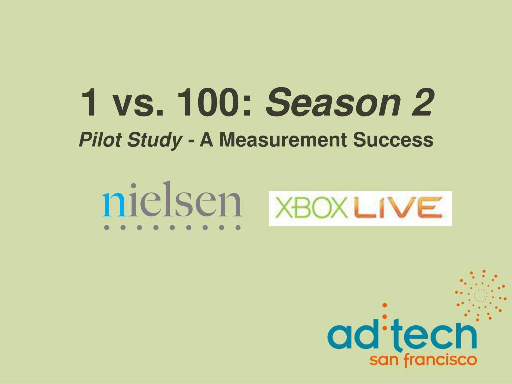 Ppt 1 Vs 100 Season 2 Pilot Study A Measurement Success Powerpoint Presentation Id